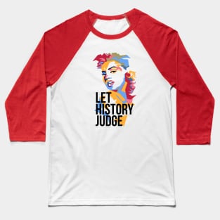 Let History Judge ! Baseball T-Shirt